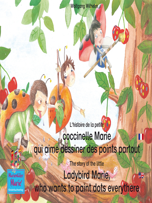 Title details for L'histoire de la petite coccinelle Marie qui aime dessiner des points partout. Francais-Anglais. / the story of the little Ladybird Marie, who wants to paint dots everythere. French-English. by Wolfgang Wilhelm - Wait list